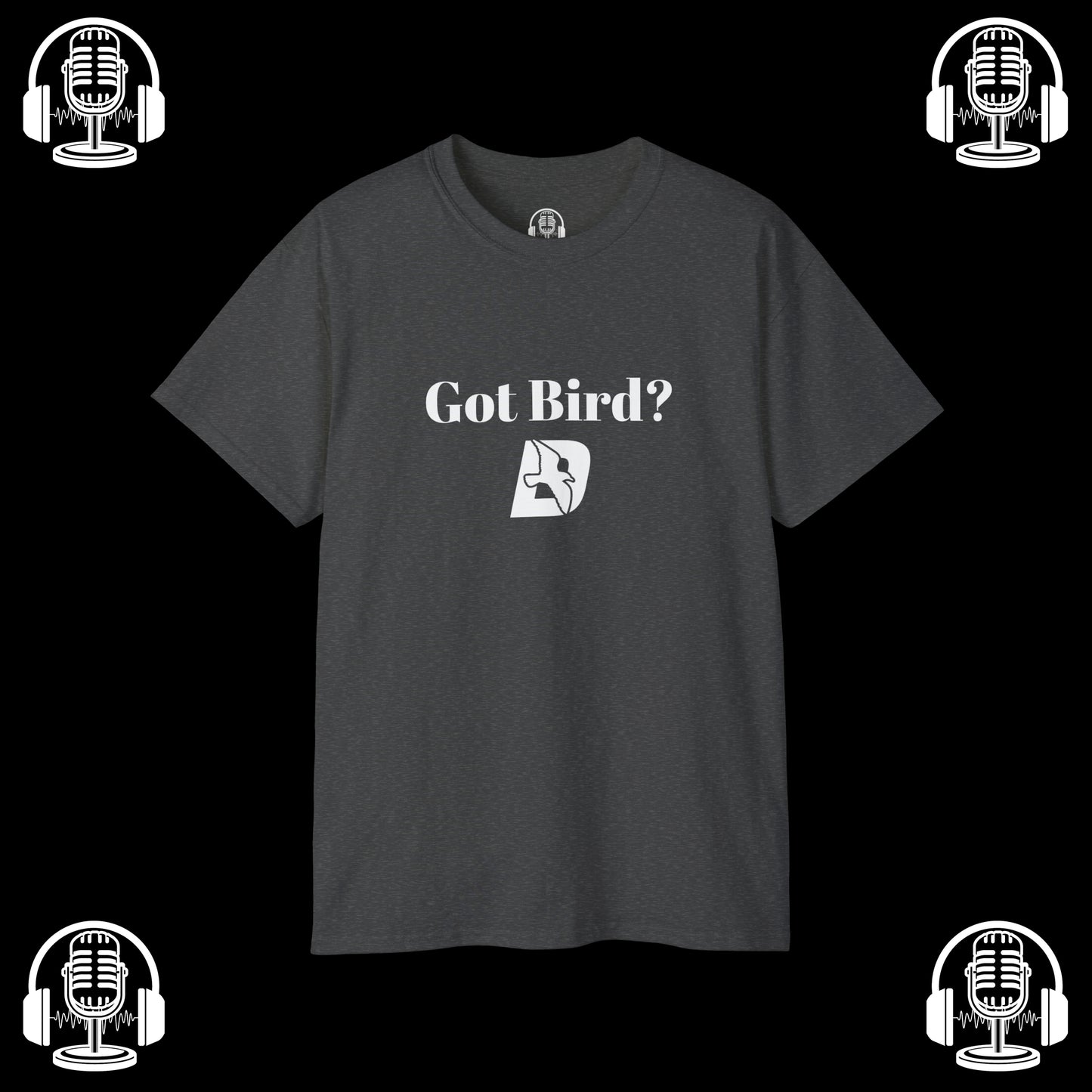 Got Bird? Tee