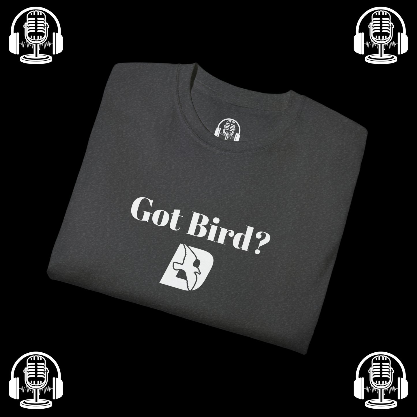 Got Bird? Tee