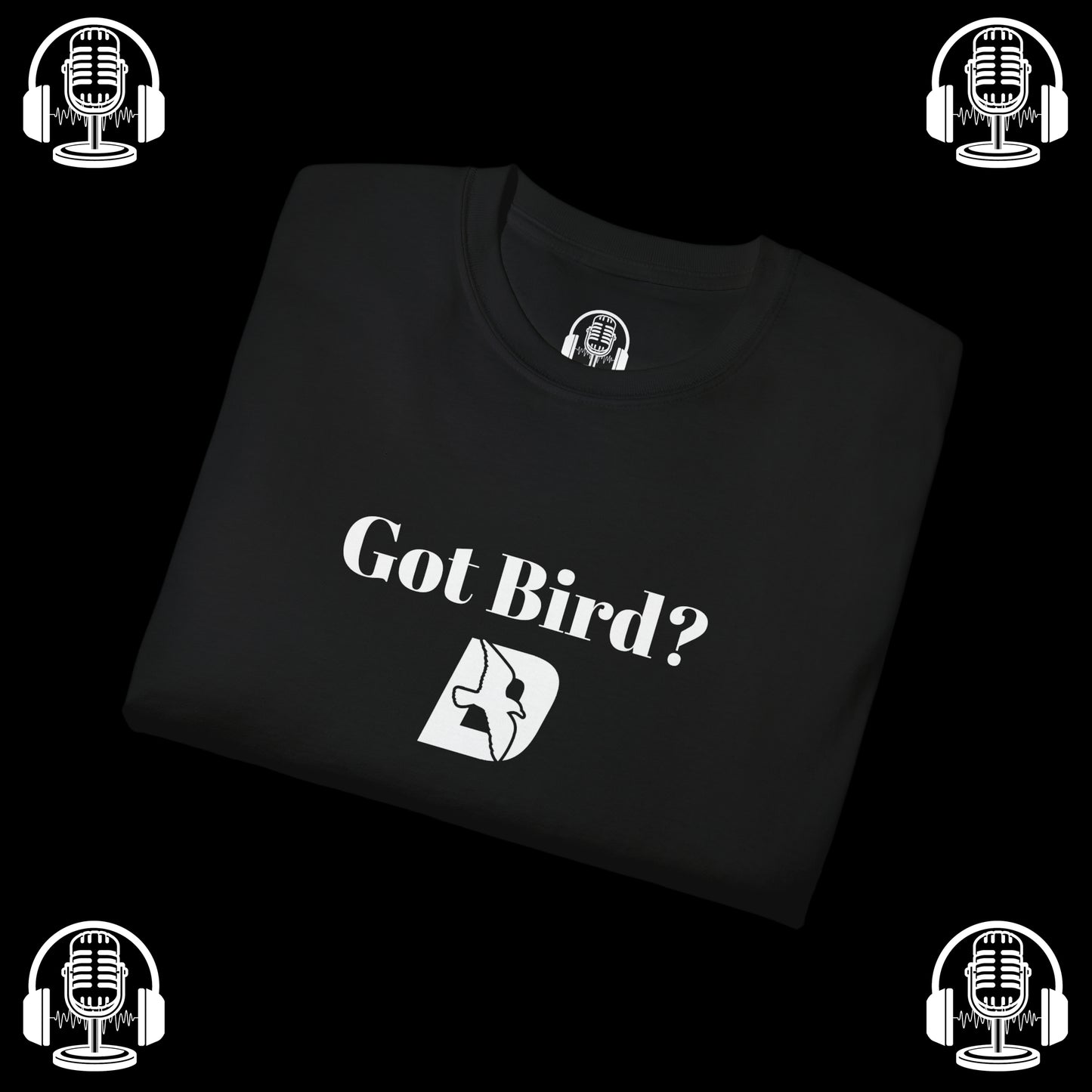 Got Bird? Tee