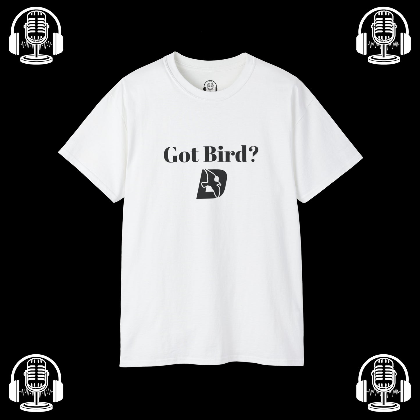 Got Bird? Tee