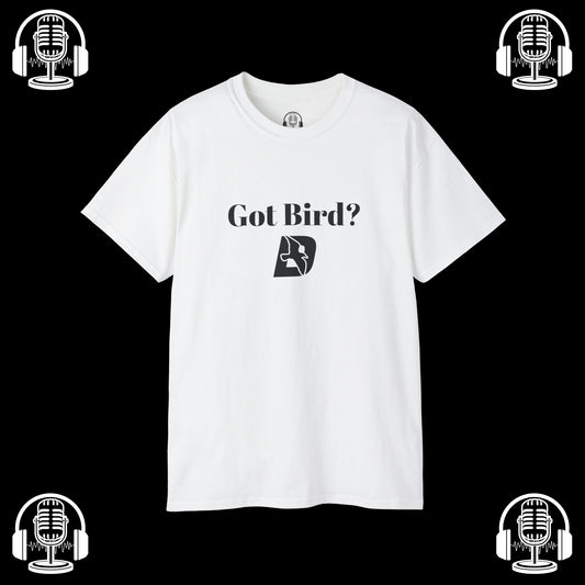 Got Bird? Tee