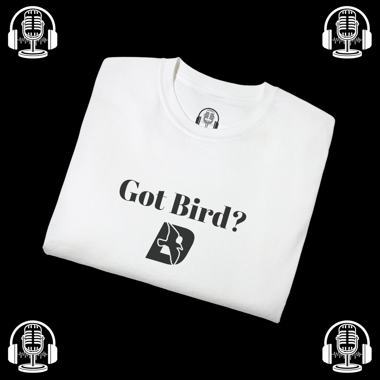 Got Bird? Tee